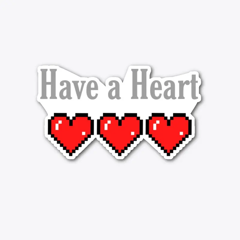 Have a heart.