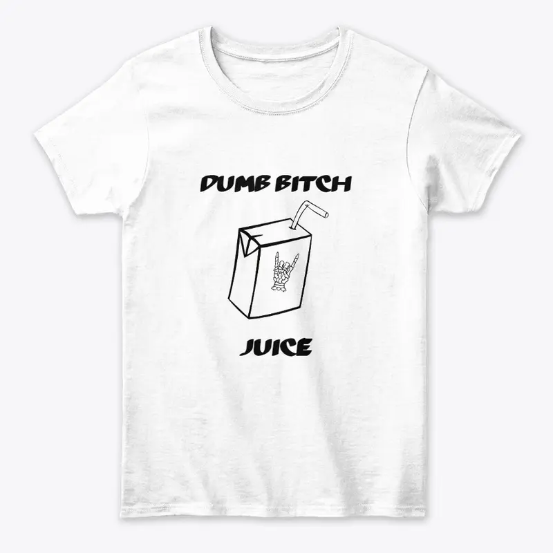 Dumb Bitch Juice