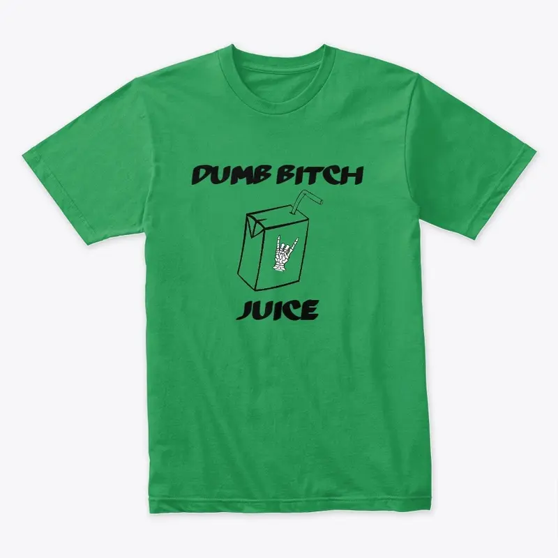 Dumb Bitch Juice