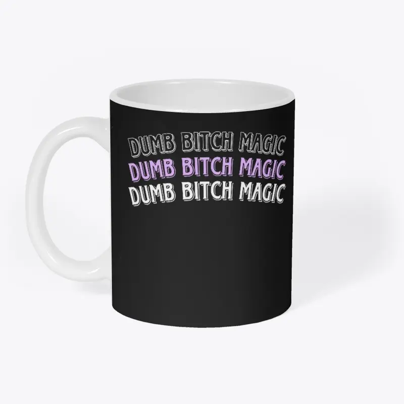 Dumb bitch magic